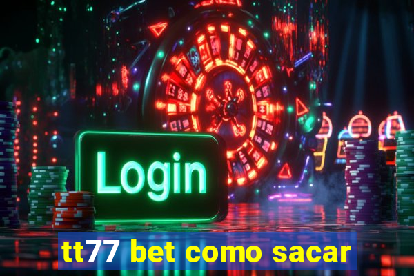 tt77 bet como sacar